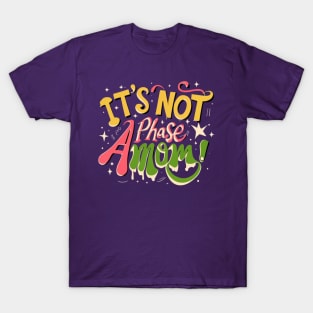 its not a phase mom T-Shirt